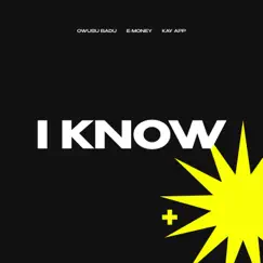I Know (feat. Kay App & E-Money) Song Lyrics