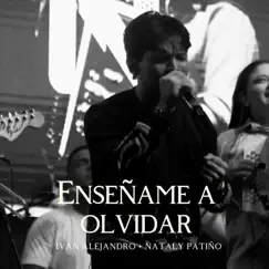 Enseñame a Olvidar (feat. Nataly patiño) - Single by Ivan Alejandro album reviews, ratings, credits