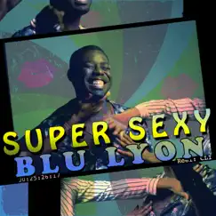 Super Sexy - Single by Blu Lyon album reviews, ratings, credits
