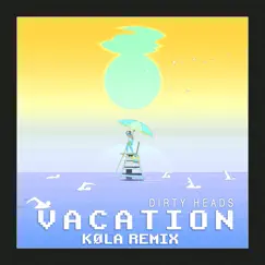 Vacation (feat. Dirty Heads) [Køla Remix] - Single by Kola album reviews, ratings, credits