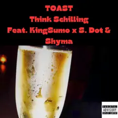 TOAST (feat. S. DOT, SHYMA & KINGSUMO) - Single by THINK SCHILLING album reviews, ratings, credits