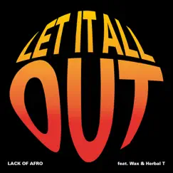 Let It All Out (feat. Wax & Herbal T) - Single by Lack of Afro album reviews, ratings, credits