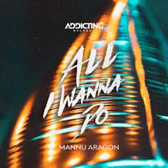 All I Wanna Do - Single by Mannu Aragon album reviews, ratings, credits