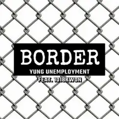Border (feat. 1018Kwon) - Single by Yung Unemployment album reviews, ratings, credits