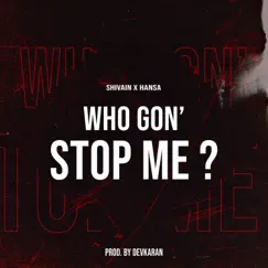 Who Gon' Stop Me ? - Single by Shivain, Hansa & Devkaran album reviews, ratings, credits