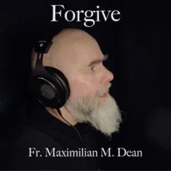 Forgive - Single by Fr. Maximilian M. Dean album reviews, ratings, credits