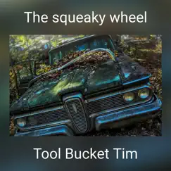 The Squeaky Wheel - Single by Tool Bucket Tim album reviews, ratings, credits