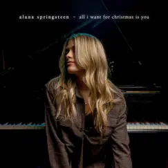All I Want for Christmas Is You - Single by Alana Springsteen album reviews, ratings, credits