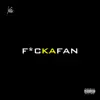 F*Ckafan - Single album lyrics, reviews, download