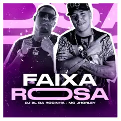 Faixa Rosa - Single by DJ 2L da Rocinha & MC Jhorley album reviews, ratings, credits