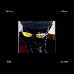 Binary Crime - Single by Lyfe Indoors album reviews, ratings, credits