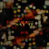 Say It - Single album lyrics, reviews, download