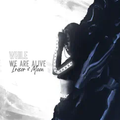 While We Are Alive - Single by Iriser & Meen album reviews, ratings, credits