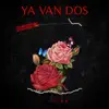 Ya Van Dos - Single album lyrics, reviews, download