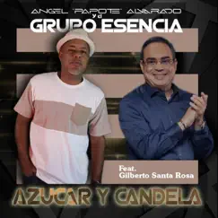 Azucar y Candela (feat. Gilberto Santa Rosa) - Single by Angel Papote Alvarado Y El Grupo Esencia album reviews, ratings, credits