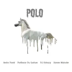Polo (feat. Steven Malcolm) - Single by Andre David, DreBeeze Da Godson & DJ Kideazy album reviews, ratings, credits