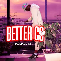 Better Go (Remix) - Single by Kaka B album reviews, ratings, credits