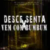 Desce Senta X Vem Com Bumbum - Single album lyrics, reviews, download