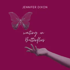 Waiting on Butterflies - Single by Jennifer Dixon album reviews, ratings, credits