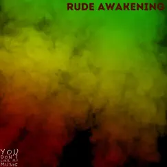 Rude Awakening - Single by You Don't Like My Music album reviews, ratings, credits