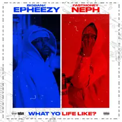 What Yo Life Like (feat. Fast Money Neph) Song Lyrics