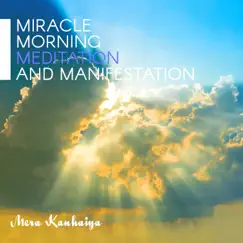 Miracle Morning: Healing Music for Meditation and Manifestation, Free Your Mind, Set Your Intentions by Mera Kanhaiya album reviews, ratings, credits