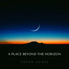 A Place Beyond the Horizon - Single by Ehsan Aganj album reviews, ratings, credits