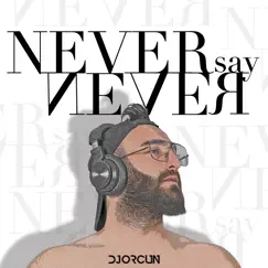 Never Say Never - Single by DJ Orcun album reviews, ratings, credits
