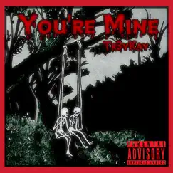 You're Mine - Single by TR3YKAY album reviews, ratings, credits