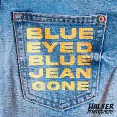 Blue Eyed Blue Jean Gone - Single by Walker Montgomery album reviews, ratings, credits