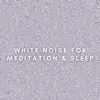 White Noise for Meditation & Sleep album lyrics, reviews, download