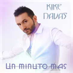 Un Minuto Más - Single by Kike Navas album reviews, ratings, credits
