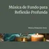 Música de Fundo para Reflexão Profunda album lyrics, reviews, download