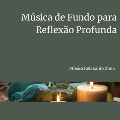 Música de Fundo para Reflexão Profunda by Música Relaxante Zona album reviews, ratings, credits