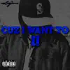 Cuz I Want To 2 - EP album lyrics, reviews, download