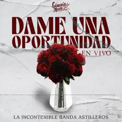 Dame Una Oportunidad (En Vivo) - Single by La Incontenible Banda Astilleros album reviews, ratings, credits