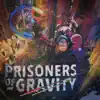 Prisoners of Gravity album lyrics, reviews, download