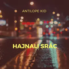Hajnali Srác (feat. Linczényi Márkó) - Single by Antilope Kid album reviews, ratings, credits