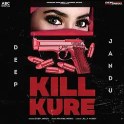 Kill Kure (feat. Manna Music) - Single by Deep Jandu album reviews, ratings, credits