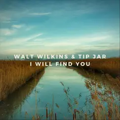 I Will Find You - Single by Walt Wilkins & Tip Jar album reviews, ratings, credits