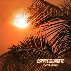 Espiritualmente - Single by Sexteto Juventud album reviews, ratings, credits