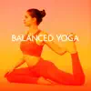 Balanced Yoga: Music Therapy for Meditation & Mind Body Detox, Reduce Stress, New Age Music for Relax album lyrics, reviews, download