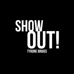 Show Out! - Single by Tyrone Briggs album reviews, ratings, credits