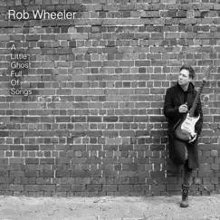 A Little Ghost Full of Songs by Rob Wheeler album reviews, ratings, credits