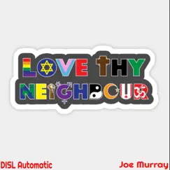 Love Thy Neighbour (feat. Joe Murray) - Single by Disl Automatic album reviews, ratings, credits