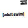 Adult Swim - Single album lyrics, reviews, download