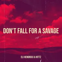 Don't Fall for a Savage - Single by Eli Hendrixx & Hittz album reviews, ratings, credits