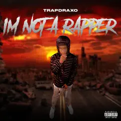 Im Not a Rapper by Trap Draxo album reviews, ratings, credits