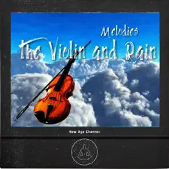 Melodies of the Violin and Rain by New Age Channel album reviews, ratings, credits