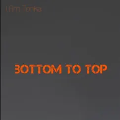 Bottom To Top - Single by I Am Tonka album reviews, ratings, credits